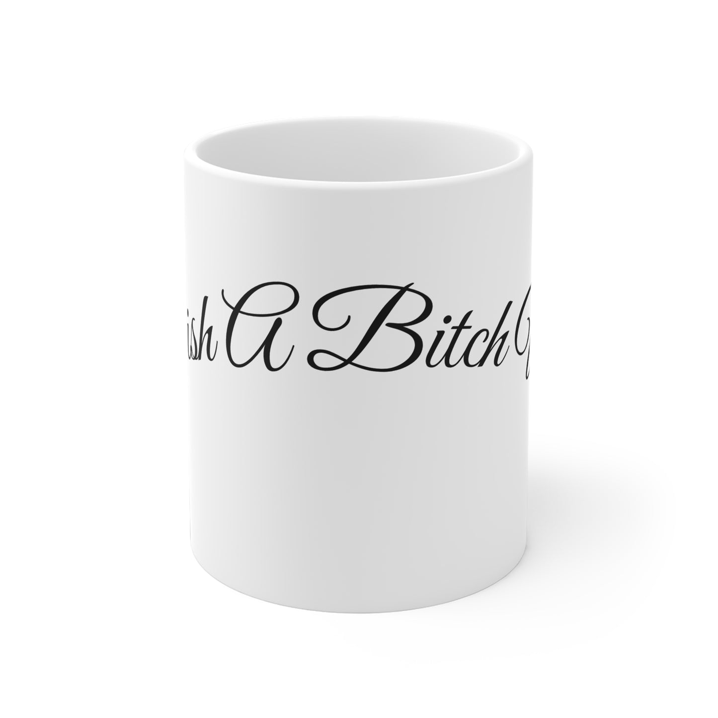 I Wish A Bitch Would